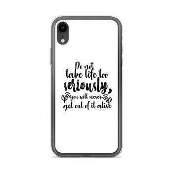 iPhone Phone Case Cover - Do not take life too seriously, you will never get out of it alive