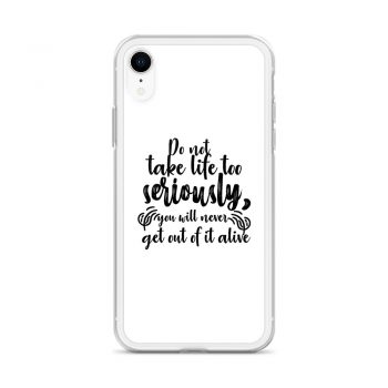 iPhone Phone Case Cover - Do not take life too seriously, you will never get out of it alive