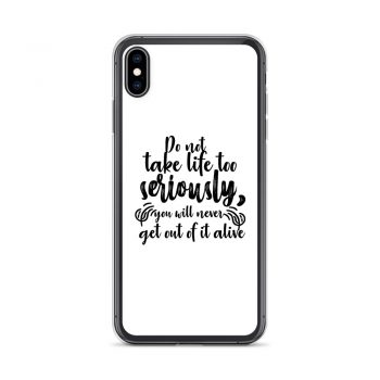 iPhone Phone Case Cover - Do not take life too seriously, you will never get out of it alive