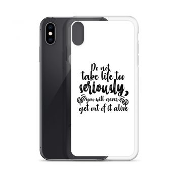 iPhone Phone Case Cover - Do not take life too seriously, you will never get out of it alive