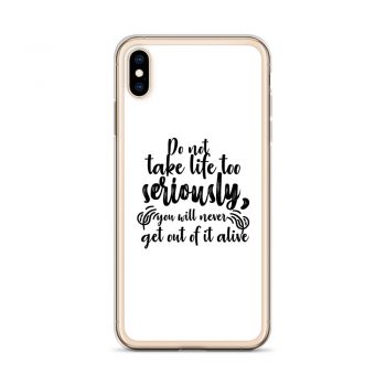 iPhone Phone Case Cover - Do not take life too seriously, you will never get out of it alive