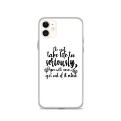 iPhone Phone Case Cover - Do not take life too seriously, you will never get out of it alive