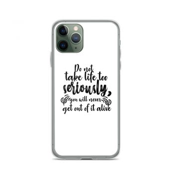 iPhone Phone Case Cover - Do not take life too seriously, you will never get out of it alive