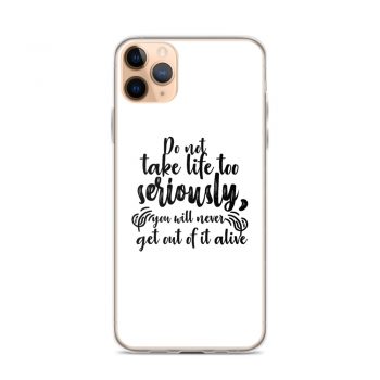 iPhone Phone Case Cover - Do not take life too seriously, you will never get out of it alive