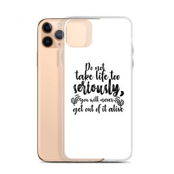 iPhone Phone Case Cover - Do not take life too seriously, you will never get out of it alive