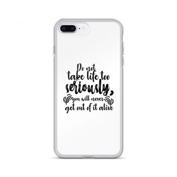 iPhone Phone Case Cover - Do not take life too seriously, you will never get out of it alive