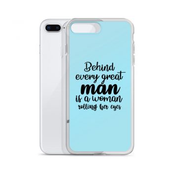 iPhone Phone Case Cover Light Blue - Behind every great man is a women rolling her eyes