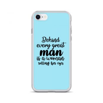 iPhone Phone Case Cover Light Blue - Behind every great man is a women rolling her eyes