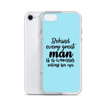 iPhone Phone Case Cover Light Blue - Behind every great man is a women rolling her eyes