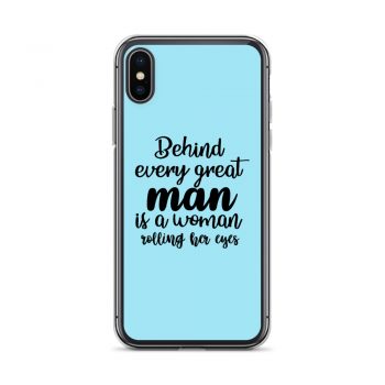 iPhone Phone Case Cover Light Blue - Behind every great man is a women rolling her eyes