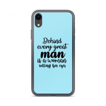 iPhone Phone Case Cover Light Blue - Behind every great man is a women rolling her eyes