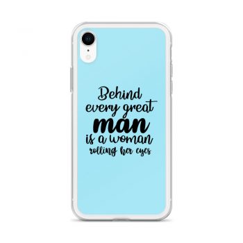 iPhone Phone Case Cover Light Blue - Behind every great man is a women rolling her eyes