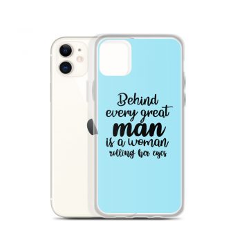 iPhone Phone Case Cover Light Blue - Behind every great man is a women rolling her eyes