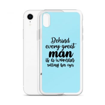 iPhone Phone Case Cover Light Blue - Behind every great man is a women rolling her eyes