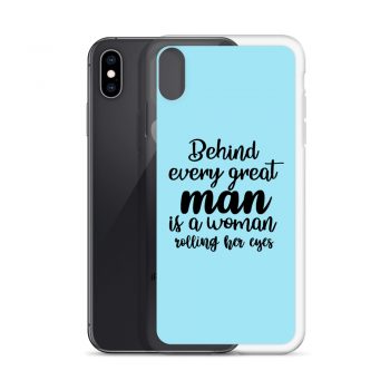 iPhone Phone Case Cover Light Blue - Behind every great man is a women rolling her eyes