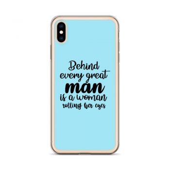 iPhone Phone Case Cover Light Blue - Behind every great man is a women rolling her eyes