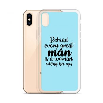 iPhone Phone Case Cover Light Blue - Behind every great man is a women rolling her eyes