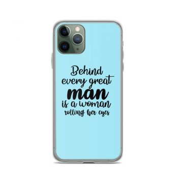 iPhone Phone Case Cover Light Blue - Behind every great man is a women rolling her eyes