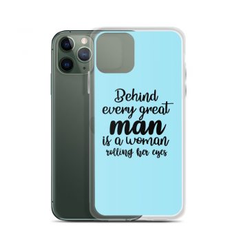 iPhone Phone Case Cover Light Blue - Behind every great man is a women rolling her eyes