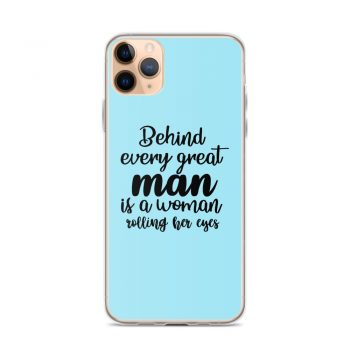 iPhone Phone Case Cover Light Blue - Behind every great man is a women rolling her eyes