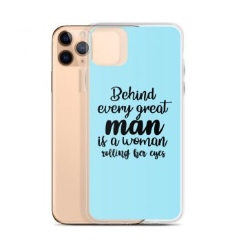 iPhone Phone Case Cover Light Blue - Behind every great man is a women rolling her eyes