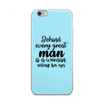 iPhone Phone Case Cover Light Blue - Behind every great man is a women rolling her eyes