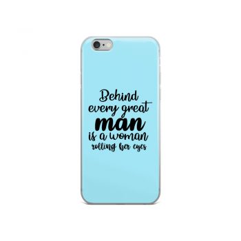 iPhone Phone Case Cover Light Blue - Behind every great man is a women rolling her eyes