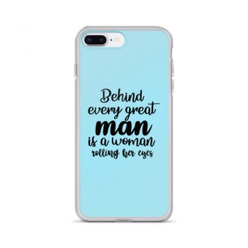 iPhone Phone Case Cover Light Blue - Behind every great man is a women rolling her eyes