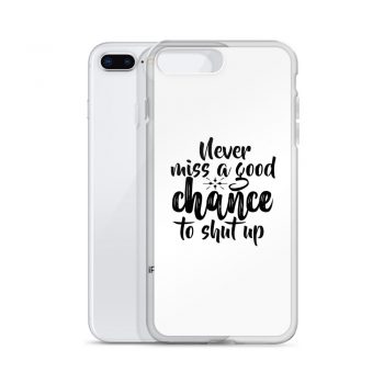 iPhone Phone Case Cover - Never miss a good chance to shut up