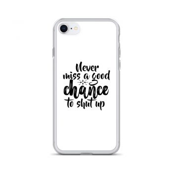 iPhone Phone Case Cover - Never miss a good chance to shut up