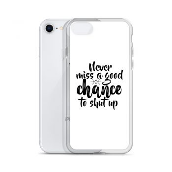 iPhone Phone Case Cover - Never miss a good chance to shut up