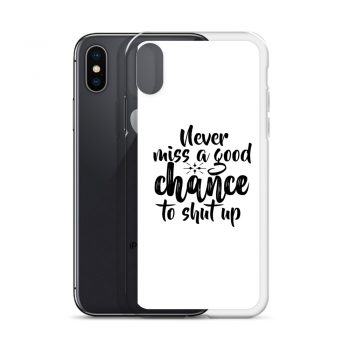 iPhone Phone Case Cover - Never miss a good chance to shut up