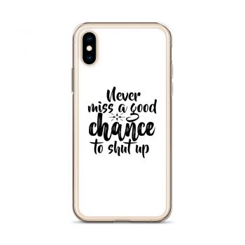 iPhone Phone Case Cover - Never miss a good chance to shut up