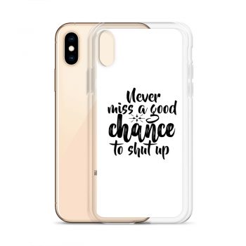 iPhone Phone Case Cover - Never miss a good chance to shut up