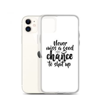 iPhone Phone Case Cover - Never miss a good chance to shut up