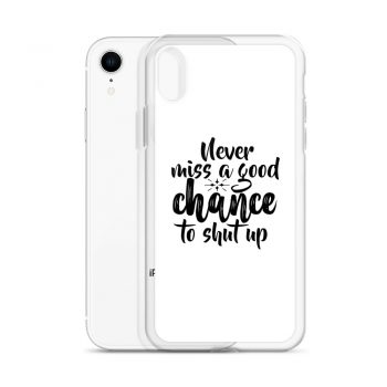 iPhone Phone Case Cover - Never miss a good chance to shut up