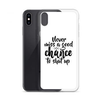 iPhone Phone Case Cover - Never miss a good chance to shut up