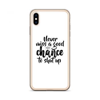 iPhone Phone Case Cover - Never miss a good chance to shut up