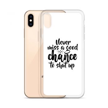 iPhone Phone Case Cover - Never miss a good chance to shut up