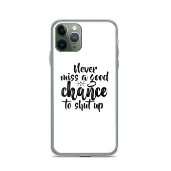 iPhone Phone Case Cover - Never miss a good chance to shut up