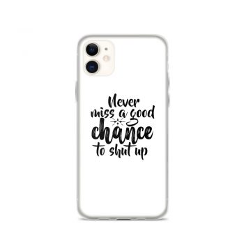 iPhone Phone Case Cover - Never miss a good chance to shut up