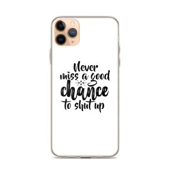 iPhone Phone Case Cover - Never miss a good chance to shut up