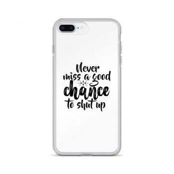 iPhone Phone Case Cover - Never miss a good chance to shut up