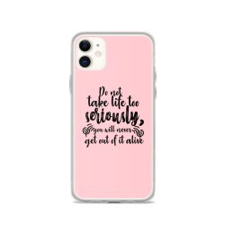 iPhone Phone Case Cover Pink - Do not take life too seriously, you will never get out of it alive