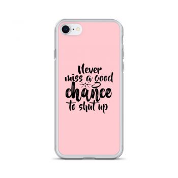 iPhone Phone Case Cover Pink - Never miss a good chance to shut up