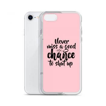 iPhone Phone Case Cover Pink - Never miss a good chance to shut up