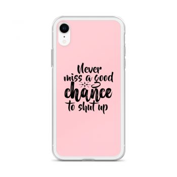 iPhone Phone Case Cover Pink - Never miss a good chance to shut up