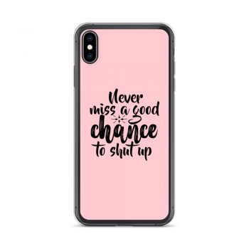 iPhone Phone Case Cover Pink - Never miss a good chance to shut up