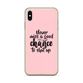 iPhone Phone Case Cover Pink - Never miss a good chance to shut up