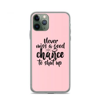 iPhone Phone Case Cover Pink - Never miss a good chance to shut up
